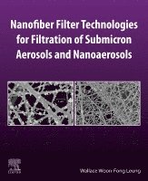 Wallace Woon-Fong Leung - Nanofiber Filter Technologies for Filtration of Submicron Aerosols and Nanoaerosols, Häftad