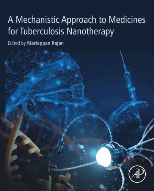 Mariappan Rajan - Mechanistic Approach to Medicines for Tuberculosis Nanotherapy, E-bok