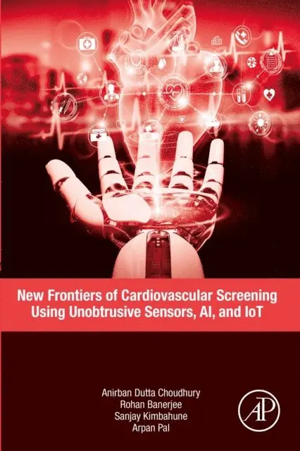 Arpan Pal, Sanjay Kimbahune, Rohan Banerjee, Anirban Dutta Choudhury - New Frontiers of Cardiovascular Screening using Unobtrusive Sensors, AI, and IoT, E-bok. Tillgänglighet: Lägg i varukorg