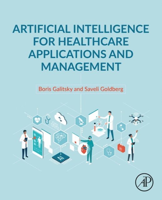 Saveli Goldberg, Boris Galitsky - Artificial Intelligence for Healthcare Applications and Management, E-bok