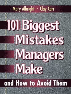 Mary Albright, Clay Carr - 101 Biggest Mistakes Managers Make and How to Avoid Them, Häftad