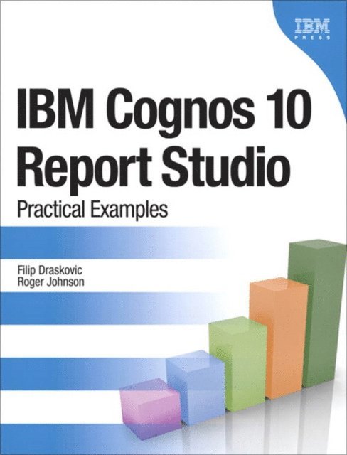 Roger Johnson, Filip Draskovic - IBM Cognos 10 Report Studio, E-bok