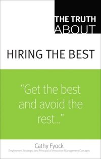 Truth About Hiring the Best, The