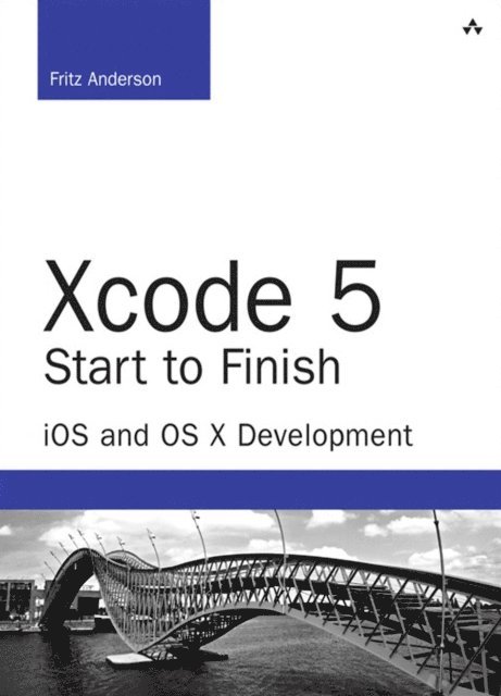 Fritz F. Anderson - Xcode 5 Start to Finish, E-bok