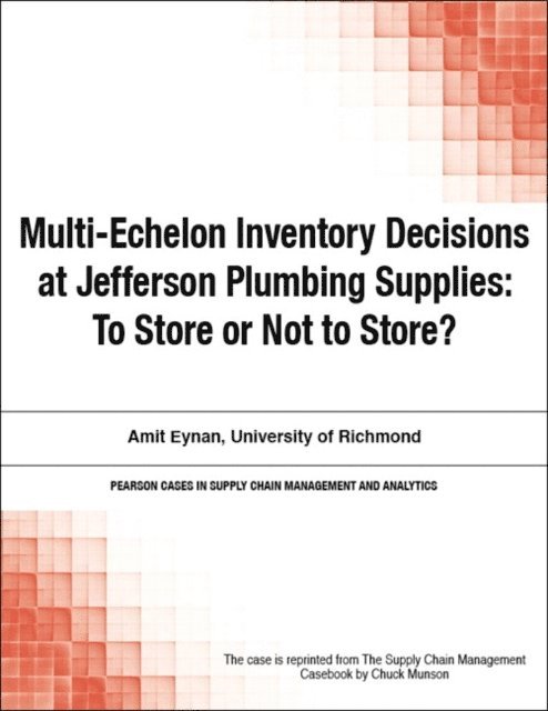 Chuck Munson - Multi-Echelon Inventory Decisions at Jefferson Plumbing Supplies, E-bok