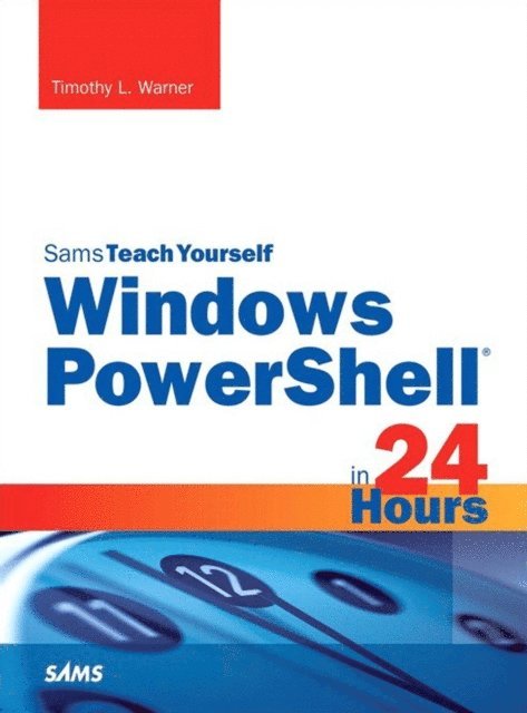 Timothy L. Warner - Windows PowerShell in 24 Hours, Sams Teach Yourself, E-bok