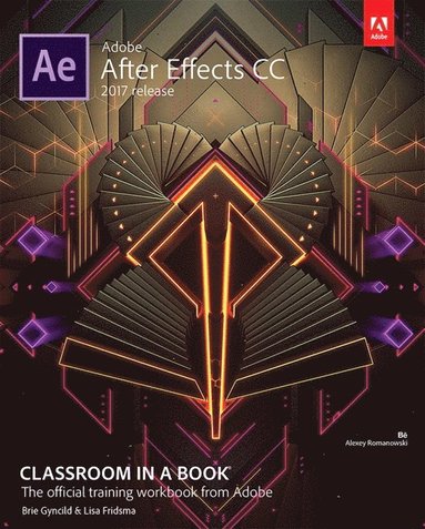 Adobe After Effects CC Classroom in a Book (2017 release) av Lisa Fridsma
