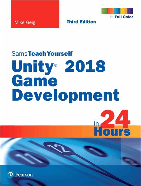Mike Geig - Unity 2018 Game Development in 24 Hours, Sams Teach Yourself, Övrigt