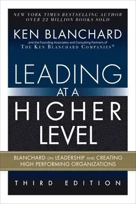 Leading at a Higher Level: Blanchard on Leadership and Creating High Performing Organizations (Paperback)