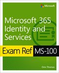 Exam Ref MS-100 Microsoft 365 Identity and Services
