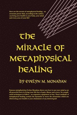 Evelyn M. Monahan - The Miracle of Metaphysical Healing, Häftad