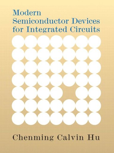 Modern Semiconductor Devices for Integrated Circuits av Chenming Hu