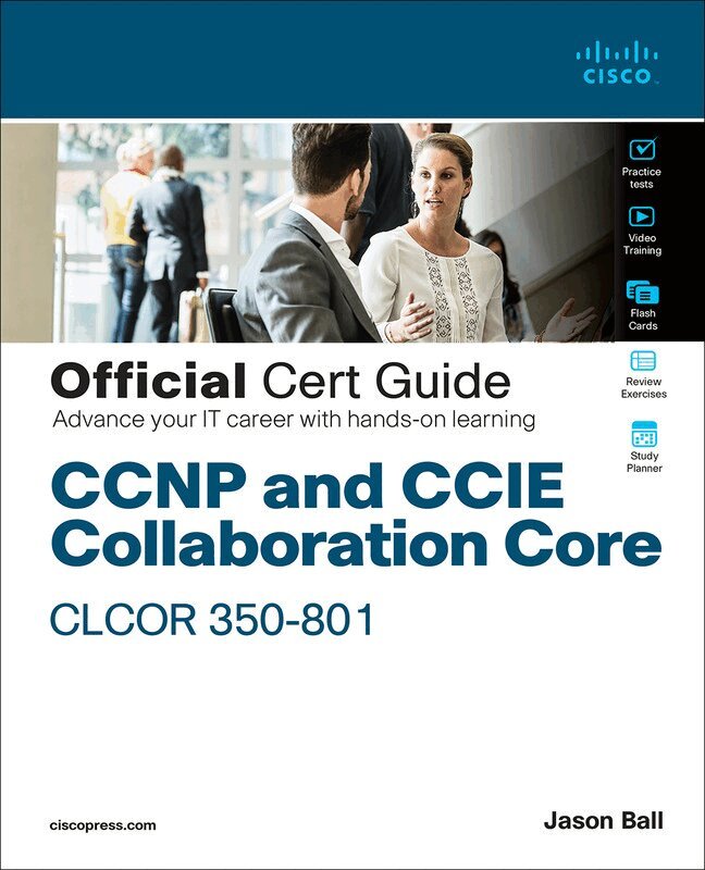 Jason Ball - CCNP and CCIE Collaboration Core CLCOR 350-801 Official Cert Guide, Häftad