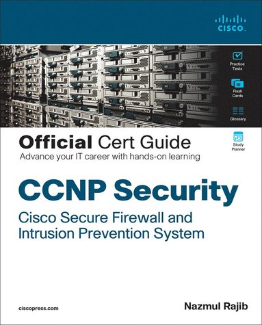 CCNP Security Cisco Secure Firewall and Intrusion Prevention System Official Cert Guide av Nazmul Rajib