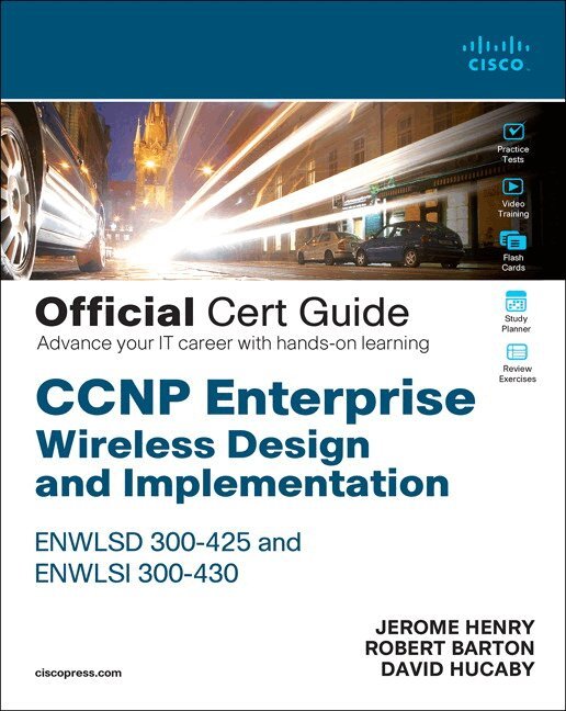 Jerome Henry, Robert Barton, David Hucaby - CCNP Enterprise Wireless Design ENWLSD 300-425 and Implementation ENWLSI 300-430 Official Cert Guide, Övrigt