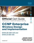 CCNP Enterprise Wireless Design ENWLSD 300-425 and Implementation ENWLSI 300-430 Official Cert Guide