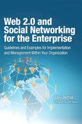 Web 2.0 and Social Networking for the Enterprise: Guidelines and Examples for Implementation and Management within your Organization