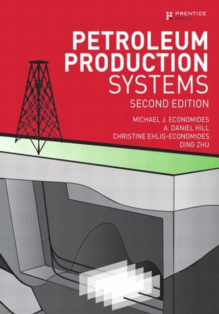 Ding Zhu, Christine Ehlig-Economides, A. Daniel Hill, Michael J. Economides - Petroleum Production Systems, E-bok