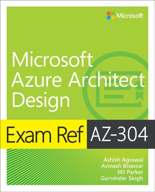 Gurvinder Singh, MJ Parker, Avinash Bhavsar, Ashish Agrawal - Exam Ref AZ-304 Microsoft Azure Architect Design, E-bok