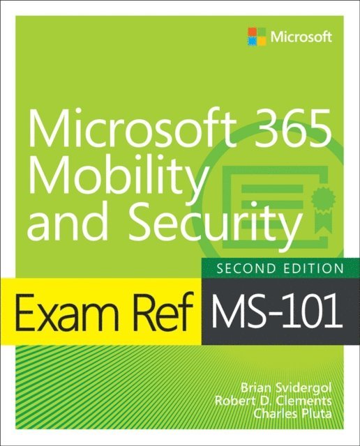 Charles Pluta, Robert D. Clements, Brian Svidergol - Exam Ref MS-101 Microsoft 365 Mobility and Security, E-bok