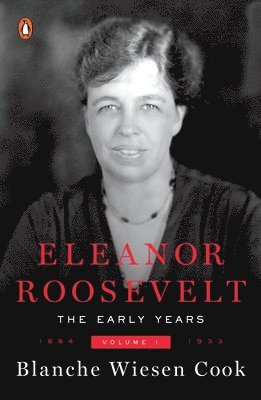 Blanche Wiesen Cook - Eleanor Roosevelt: Volume One, 1884-1933, Häftad