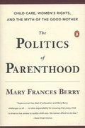The Politics of Parenthood: Child Care, Women's Rights, and the Myth of the Good Mother