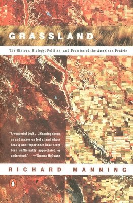 Richard Manning - Grassland: The History, Biology, Politics and Promise of the American Prairie, Häftad. Tillgänglighet: Lägg i varukorg
