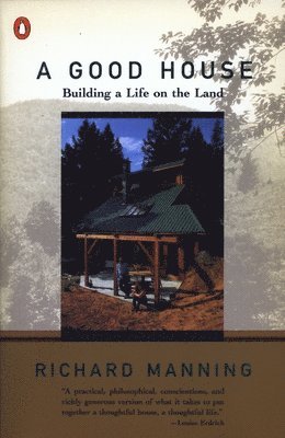 Richard Manning - A Good House: Building a Life on the Land, Häftad. Tillgänglighet: Lägg i varukorg