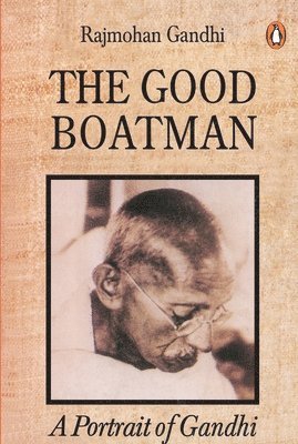 Rajmohan Gandhi - Good Boatman: A Portrait of Gandhi, Häftad