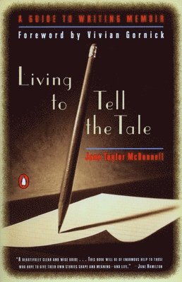 Jane Taylor McDonnell - Living to Tell the Tale: A Guide to Writing Memoir, Häftad