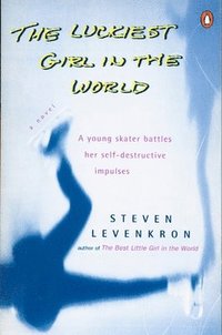 The Luckiest Girl in the World: A Young Skater Battlres Her Self-Destructive Impulses