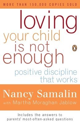 Loving Your Child Is Not Enough: Positive Discipline That Works av Nancy Samalin, Martha Moraghan Jablow