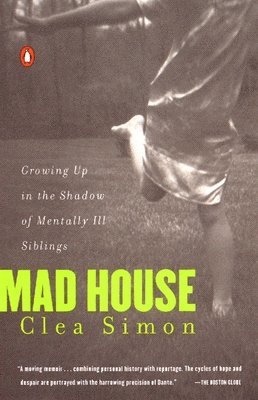 Clea Simon - Mad House: Growing Up in the Shadow of Mentally Ill Siblings, Häftad