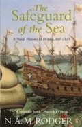 The Safeguard of the Sea: A Naval History of Britain 660-1649