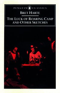 Luck of Roaring Camp and Other Writings