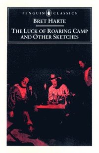 Luck Of Roaring Camp And Other Writings / Bret Harte ; With An Introduction And Notes By Gary Scharnhorst.