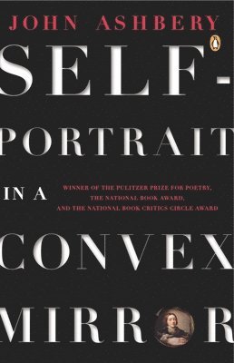 Self-Portrait in a Convex Mirror: Poems (Pulitzer Prize, National Book Award, and National Book Critics Circle Award Winner) by John Ashbery