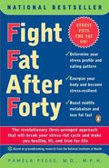 Fight Fat After Forty: The Revolutionary Three-Pronged Approach That Will Break Your Stress--Fat Cycle and Make You Healthy, Fit, and Trim for Life