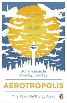 John Kasarda, Greg Lindsay - Aerotropolis, Häftad