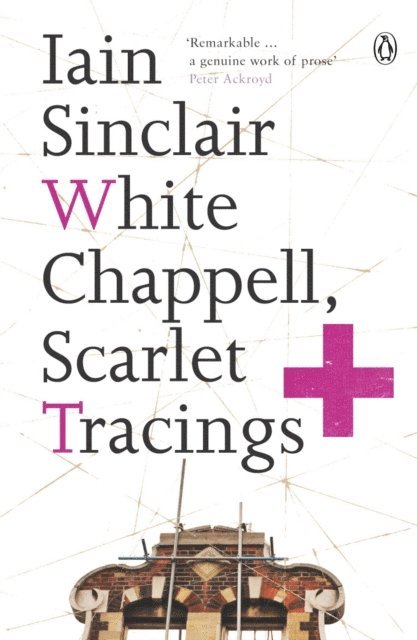 Iain Sinclair - White Chappell, Scarlet Tracings, E-bok
