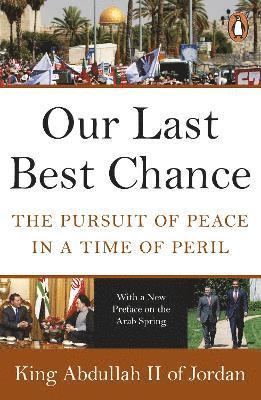 King Abdullah II of Jordan - Our Last Best Chance, Häftad