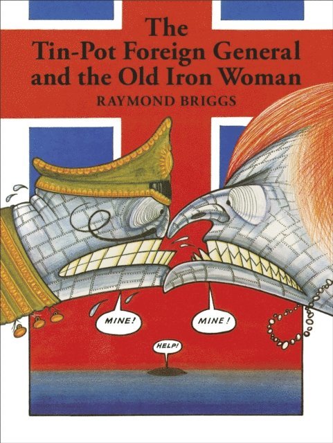 Raymond Briggs - Tin-Pot Foreign General And the Old Iron Woman, E-bok
