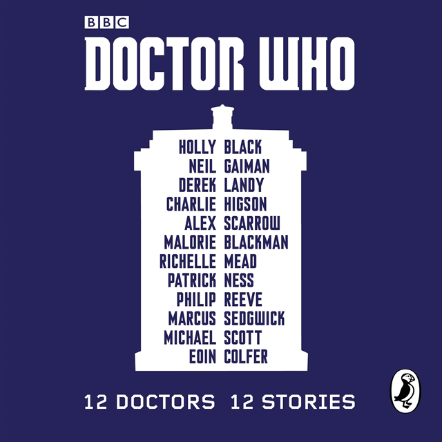 Eoin Colfer, Michael Scott, Marcus Sedgwick, Philip Reeve, Patrick Ness, Richelle Mead, Alex Scarrow, Charlie Higson, Derek Landy, Neil Gaiman, Holly Black, Malorie Blackman - Doctor Who: 12 Doctors 12 Stories, Ljudbok