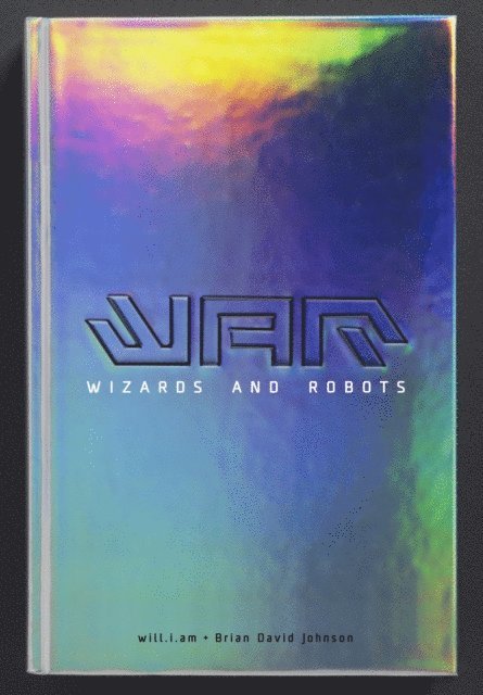will.i.am, Brian David Johnson - WaR: Wizards and Robots, E-bok