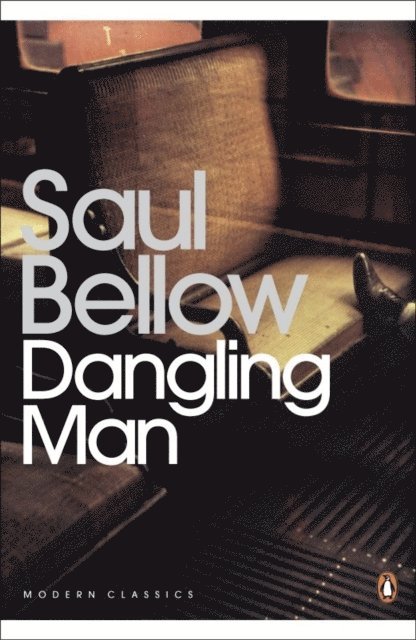 Saul Bellow - Dangling Man, E-bok