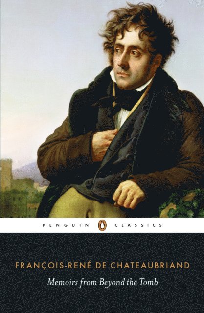 François-René de Chateaubriand - Memoirs from Beyond the Tomb, E-bok