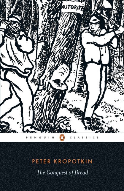 Peter Kropotkin - Conquest of Bread, E-bok