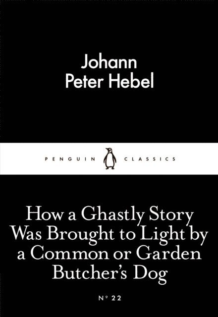 Johann Peter Hebel - How a Ghastly Story Was Brought to Light by a Common or Garden Butcher's Dog, E-bok