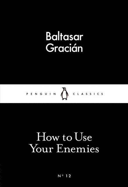 Baltasar Gracián - How to Use Your Enemies, E-bok