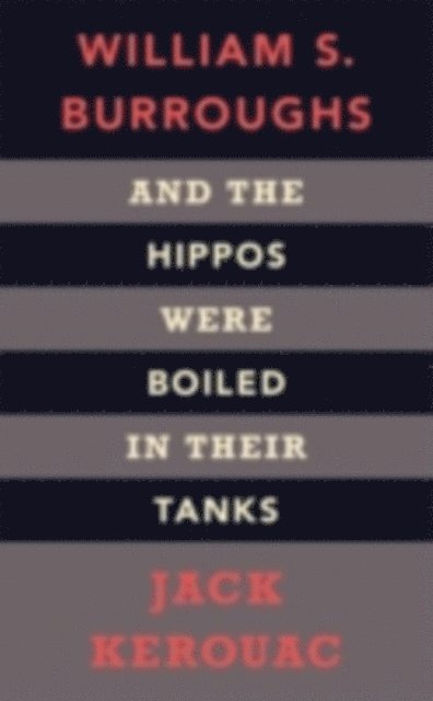 Jack Kerouac, William S. Burroughs - And the Hippos Were Boiled in Their Tanks, E-bok